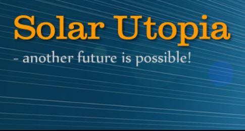Solar Utopia - another Future Is Possible!